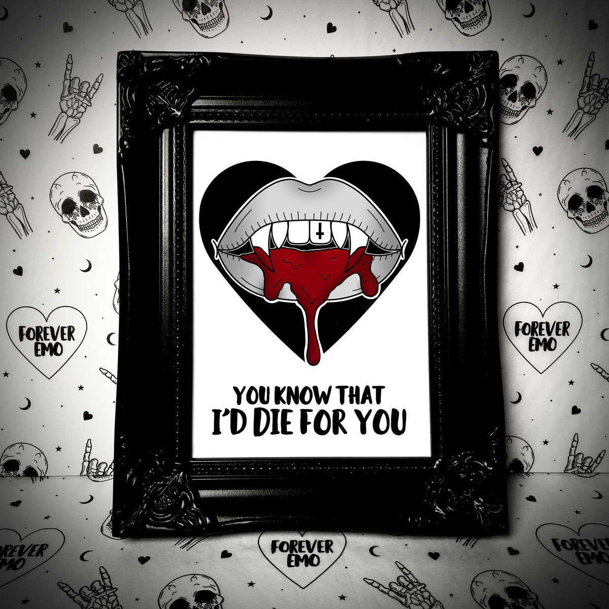 I’d Die For You Print