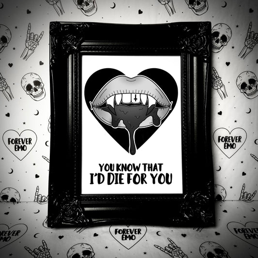 I’d Die For You Print